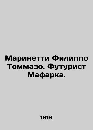 Marinetti Filippo Tommazo. Futurist Mafarka./Marinetti Filippo Tommaso. Futurist Mafarca. In Russian (ask us if in doubt). - landofmagazines.com