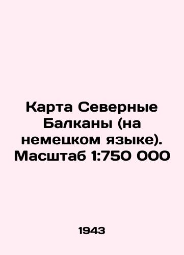 Karta Severnye Balkany (na nemetskom yazyke). Masshtab 1:750 000/Map of the Northern Balkans (in German). Scale 1: 750,000 In Russian (ask us if in doubt) - landofmagazines.com