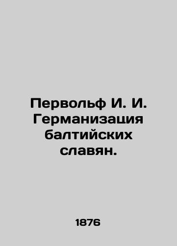 Pervolf I. I. Germanizatsiya baltiyskikh slavyan./First Wolf I. I. Germanisation of the Baltic Slavs. In Russian (ask us if in doubt) - landofmagazines.com