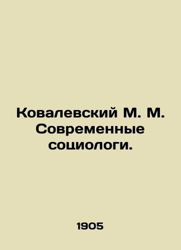 Kovalevskiy M. M. Sovremennye sotsiologi./Kovalevsky M. M. Modern sociologists. In Russian (ask us if in doubt) - landofmagazines.com