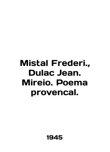 Mistal Frederi., Dulac Jean. Mireio. Poema provencal./Mistal Frederi., Dulac Jean. Mireio. Poema provencal. In French (ask us if in doubt). - landofmagazines.com