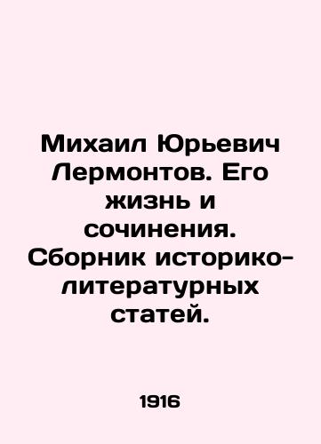 Mikhail Yurevich Lermontov. Ego zhizn i sochineniya. Sbornik istoriko-literaturnykh statey./Mikhail Yuryevich Lermontov. His life and works. A collection of historical and literary articles. In Russian (ask us if in doubt) - landofmagazines.com