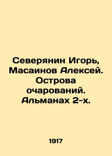 Severyanin Igor', Masainov Aleksey. Ostrova ocharovaniy. Al'manakh 2-kh./Igor, Alexey Masainov, Severan. Islands of Charm. The Almanac 2. In Russian (ask us if in doubt). - landofmagazines.com