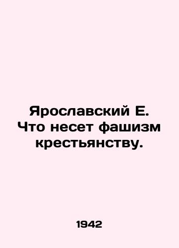 Yaroslavskiy E. Chto neset fashizm krest'yanstvu./Yaroslavsky E. What fascism brings to the peasantry. In Russian (ask us if in doubt). - landofmagazines.com