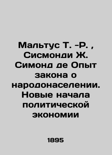 Maltus T.-R.,  Sismondi Zh. Simond de Opyt zakona o narodonaselenii. Novye nachala politicheskoy ekonomii/Malthus T.-R.,  Sismondi J. Simond de Experience of Population Law. New Beginnings of Political Economy In Russian (ask us if in doubt). - landofmagazines.com