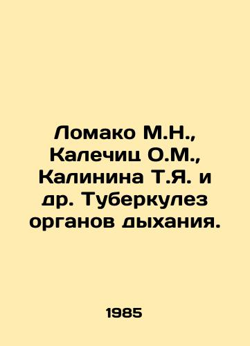 Lomako M.N., Kalechits O.M., Kalinina T.Ya. i dr. Tuberkulez organov dykhaniya./Lomako M.N., Kalechitz O.M., Kalinina T.I. et al. Respiratory tuberculosis. In Russian (ask us if in doubt) - landofmagazines.com