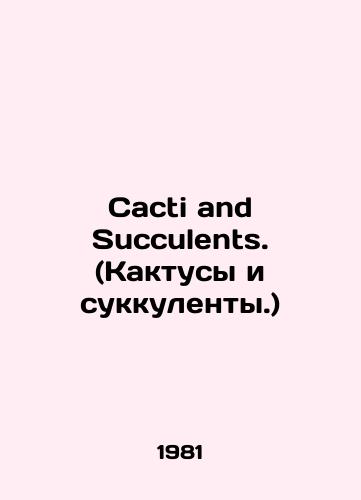 Cacti and Succulents. (Kaktusy i sukkulenty.)/Cacti and Succulents. (Cacti and Succulents.) In English (ask us if in doubt). - landofmagazines.com