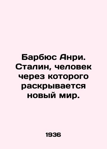 Barbyus Anri. Stalin, chelovek cherez kotorogo raskryvaetsya novyy mir./Barbus Henri. Stalin, the man through whom a new world is revealed. In Russian (ask us if in doubt). - landofmagazines.com