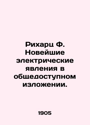 Rikharts F. Noveyshie elektricheskie yavleniya v obshchedostupnom izlozhenii./Richard F. The latest electrical phenomena in the public domain. In Russian (ask us if in doubt) - landofmagazines.com