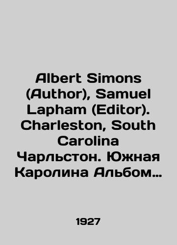 Albert Simons (Author), Samuel Lapham (Editor). Charleston, South Carolina Charlston. Yuzhnaya Karolina Albom spravochnik po ranney arkhitekture)./Albert Simons (Author), Samuel Lapham (Editor). Charleston, South Carolina Charleston. South Carolina An album of references to early architecture). In Russian (ask us if in doubt). - landofmagazines.com
