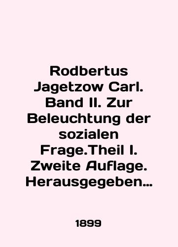 Rodbertus Jagetzow Carl. Band II. Zur Beleuchtung der sozialen Frage.Theil I. Zweite Auflage. Herausgegeben Moritz Wirth. Neue wohlfeile Ausgabe./Rodbertus Jagetzow Carl. Band II. Zur Beleuchtung der sozialen Frage.Theil I. Zweite Auflage. Herausgegeben Moritz Wirth. Neue wohlfeile Ausgabe. In German (ask us if in doubt). - landofmagazines.com