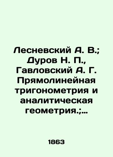 Lesnevskiy A. V.; Durov N. P., Gavlovskiy A. G. Pryamolineynaya trigonometriya i analiticheskaya geometriya.; Rukovodstvo geometricheskogo chercheniya./Lesnevsky A. V.; Durov N. P., Gavlovsky A. G. Straight trigonometry and analytical geometry.; Guide to geometric drawing. In Russian (ask us if in doubt) - landofmagazines.com