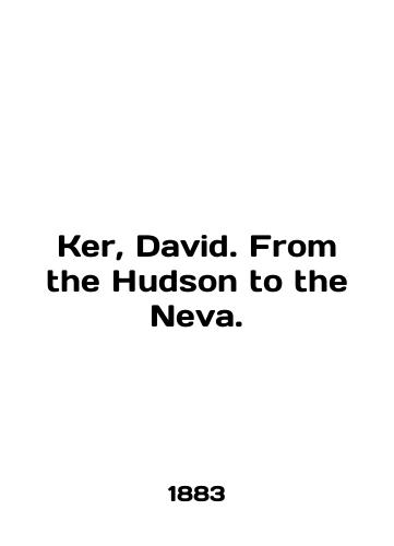 Ker, David. From the Hudson to the Neva./Ker, David. From the Hudson to the Neva. In English (ask us if in doubt) - landofmagazines.com