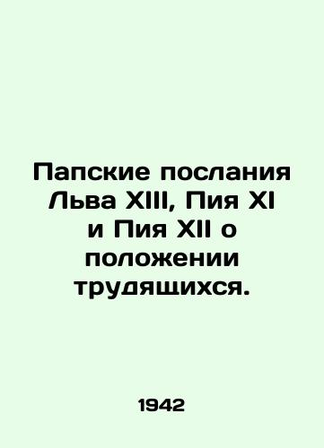 Papskie poslaniya Lva XIII, Piya XI i Piya XII o polozhenii trudyashchikhsya./Papal Messages from Leo XIII, Pius XI and Pius XII on the Status of Workers. In Russian (ask us if in doubt) - landofmagazines.com