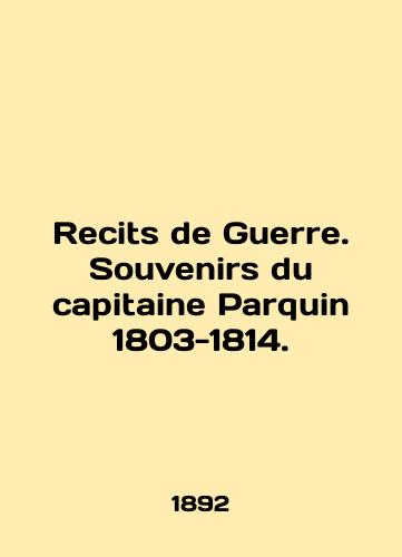 Recits de Guerre. Souvenirs du capitaine Parquin 1803-1814./Recits de Guerre. Souvenirs du capitaine Parquin 1803-1814. In English (ask us if in doubt) - landofmagazines.com