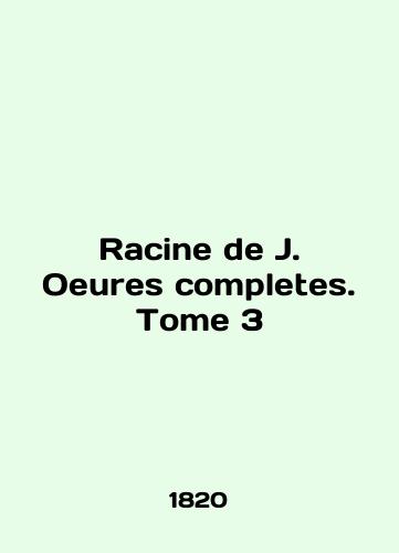 Racine de J. Oeures completes. Tome 3/Racine de J. Oeures completes. Tome 3 In English (ask us if in doubt) - landofmagazines.com