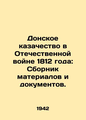 Donskoe kazachestvo v Otechestvennoy voyne 1812 goda: Sbornik materialov i dokumentov./The Don Cossacks in the Patriotic War of 1812: A collection of materials and documents. In Russian (ask us if in doubt). - landofmagazines.com