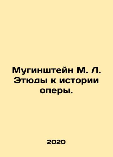 Muginshteyn M. L. Etyudy k istorii opery./Muginstein M. L. Studies on the history of opera. In Russian (ask us if in doubt) - landofmagazines.com