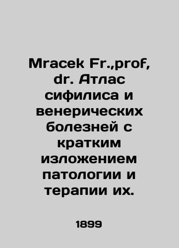 Mracek Fr., prof, dr. Atlas sifilisa i venericheskikh bolezney s kratkim izlozheniem patologii i terapii ikh./Mracek Fr., prof., Dr. Atlas of syphilis and sexually transmitted diseases with a summary of pathology and their therapies. In Russian (ask us if in doubt). - landofmagazines.com