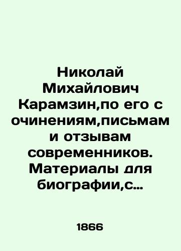 Nikolay Mikhaylovich Karamzin,po ego sochineniyam,pismam i otzyvam sovremennikov.Materialy dlya biografii,s primechaniyami i obyasneniyami M.Pogodina.Chast 2/Nikolai Mikhailovich Karamzin, according to his writings, letters and contemporary testimonies. Materials for his biography, with notes and explanations by M.Pogodin.Part 2 In Russian (ask us if in doubt). - landofmagazines.com