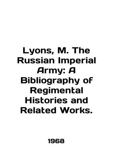 Lyons, M. The Russian Imperial Army: A Bibliography of Regimental Histories and Related Works./Lyons, M. The Russian Imperial Army: A Bibliography of Regular Histories and Related Works. In English (ask us if in doubt). - landofmagazines.com