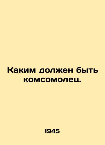 Kakim dolzhen byt komsomolets./What a Young Communist League member should be. - landofmagazines.com