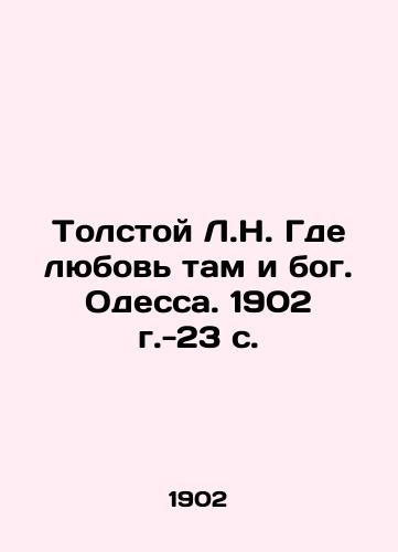 Tolstoy L.N. Gde lyubov' tam i bog. Odessa. 1902 g.-23 s./Tolstoy L.N. Where is love there and God. Odessa. 1902. -23 p. - landofmagazines.com