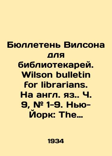 Byulleten Vilsona dlya bibliotekarey. Wilson bulletin for librarians. Na angl. yaz. Ch. 9, # 1-9. Nyu-York: The H.W. Wilson C°, 1934-1935./Wilson Bulletin for Librarians. Wilson Bulletin for Librarians. Part 9, # 1-9. New York: The H.W. Wilson C °, 1934-1935. - landofmagazines.com