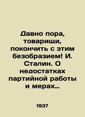 Davno pora, tovarishchi, pokonchit s etim bezobraziem I. Stalin. O nedostatkakh partiynoy raboty i merakh likvidatsii trotskistskikh i inykh dvurushnikov. Doklad i zaklyuchitelnoe slovo na plenume TsK VKP(b) 3-5 marta 1937 g. /It is high time, comrades, to put an end to this outrage I. Stalin. On the shortcomings of Party work and measures to eliminate Trotskyist and other duplicitous people. Report and final speech at the plenum of the Central Committee of the C.P.S.U. (B.) on March 3-5, 1937. - landofmagazines.com