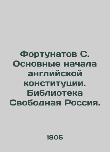 Fortunatov S. Osnovnye nachala angliyskoy konstitutsii. Biblioteka Svobodnaya Rossiya./Fortunate C. The basic principles of the English constitution. Library Free Russia. - landofmagazines.com