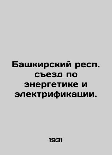 Bashkirskiy resp. sezd po energetike i elektrifikatsii./Bashkir Republic Congress on Energy and Electrification. - landofmagazines.com