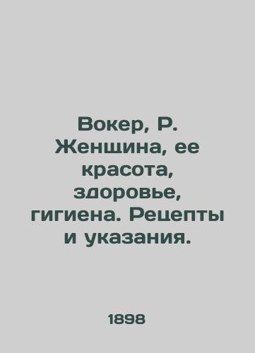 Voker, R. Zhenshchina, ee krasota, zdorove, gigiena. Retsepty i ukazaniya. /Walker, R. Woman, Her Beauty, Health, Hygiene. Recipes and Instructions. - landofmagazines.com