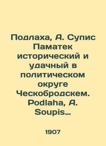 Podlakha, A. Supis Pamatek istoricheskiy i udachnyy v politicheskom okruge Cheskobrodskem. Podlaha, A. Soupis pamatek historickych a umleckych v politickem okresu ceskobrodskem. Praga: Nakladem Arch. Komiss. Pri Cesl. Akad. Cisara Fr. Josepha, 1907./Podlaha, A. Supis Pamatek historical and successful in the political district of Ceskobrodskem. Podlaha, A. Soupis památek historických a umleckých v politickém okresu ceskobrodskem. Prague: Nakladem Arch. Komiss. Pri Cesl. Akad. Cisara Fr. Josepha, 1907. - landofmagazines.com