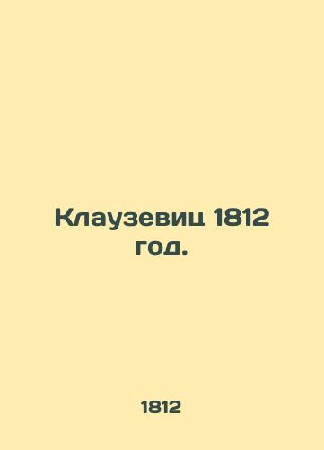 Klauzevits 1812 god. /Clausewitz 1812. - landofmagazines.com