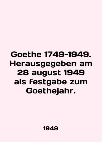 Goethe 1749-1949. Herausgegeben am 28 august 1949 als festgabe zum Goethejahr./Goethe 1749-1949. Herausgegeben am 28 August 1949 als festgabe zum Goethejahr. - landofmagazines.com