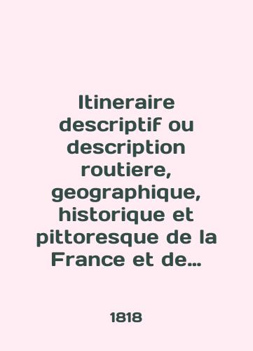 Itineraire descriptif ou description routiere, geographique, historique et pittoresque de la France et de lItalie. 1818./Itineraire descriptif ou description routiere, geographique, historique et pittosque de la France et de lItalie. 1818. - landofmagazines.com