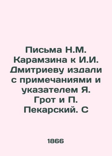 Pisma N.M. Karamzina k I.I. Dmitrievu izdali s primechaniyami i ukazatelem Ya. Grot i P. Pekarskiy. S/Letters from N. M. Karamzin to I. I. Dmitriev published from afar with notes and an index to Ya. Groth and P. Pekarsky. S - landofmagazines.com