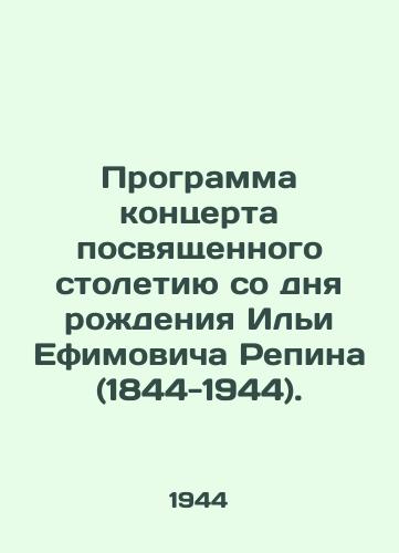 Programma kontserta posvyashchennogo stoletiyu so dnya rozhdeniya Ili Efimovicha Repina (1844-1944)./Programme of a concert dedicated to the centenary of the birth of Ilya Efimovich Repin (1844-1944). - landofmagazines.com