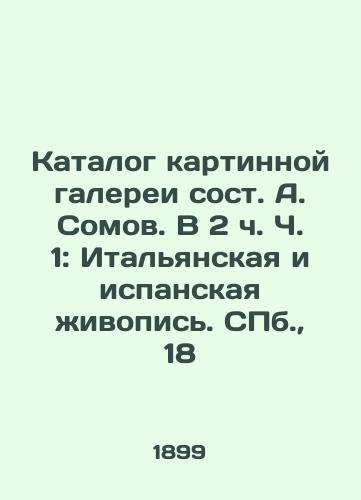 Katalog kartinnoy galerei sost. A. Somov. V 2 ch. Ch. 1: Italyanskaya i ispanskaya zhivopis. S.Pb. 18/Picture gallery catalogue composed by A. Somov. In 2 h Part 1: Italian and Spanish Painting. S.Pb. 18 - landofmagazines.com