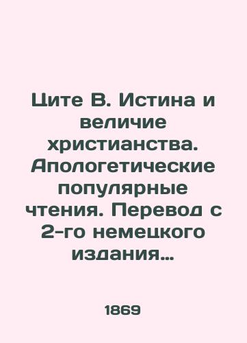 Tsite V. Istina i velichie khristianstva. Apologeticheskie populyarnye chteniya. Perevod s 2-go nemetskogo izdaniya svyashchennika A. Tachalova./Cite V. The truth and greatness of Christianity. Apologetic popular readings. Translation from the 2nd German edition by priest A. Tachalov. - landofmagazines.com