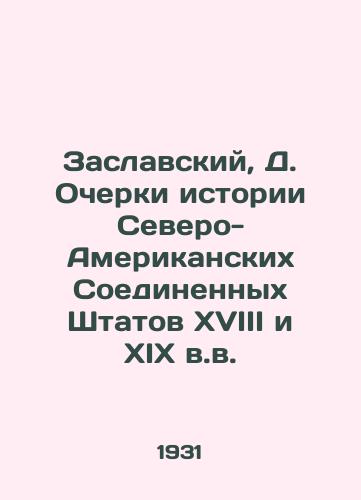 Zaslavskiy, D. Ocherki istorii Severo-Amerikanskikh Soedinennykh Shtatov XVIII i XIX v.v. /Zaslavsky, D. Essays on the History of the United States of North America in the 18th and 19th Centuries - landofmagazines.com