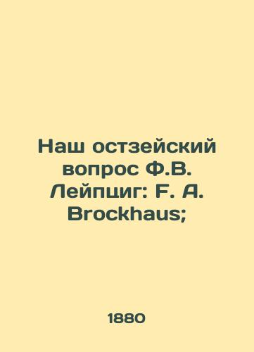 Nash ostzeyskiy vopros F.V. Leyptsig: F. A. Brockhaus;/Our Ostsee Question F.W. Leipzig: F.A. Brockhaus; - landofmagazines.com