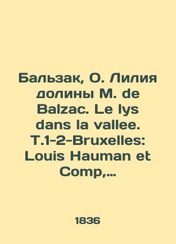 Balzak, O. Liliya doliny M. de Balzac. Le lys dans la vallee. T.1-2-Bruxelles: Louis Hauman et Comp, 1836.-T.1: 302, 2 s.; T.2: 243, 1 s.; 15kh/Balzac, O. Lilia of the M. de Balzac Valley. Le lys dans la vallee. T.1-2-Bruxelles: Louis Hauman et Comp, 1836.-T.1: 302, 2 p.; T2: 243, 1 p.; 15x - landofmagazines.com