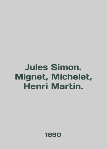 Jules Simon. Mignet, Michelet, Henri Martin./Jules Simon. Mignet, Michelet, Henry Martin. - landofmagazines.com