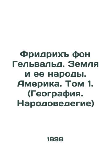 Fridrikh fon Gelvald. Zemlya i ee narody. Amerika. Tom 1. (Geografiya. Narodovedegie)/Friedrich von Gelwald. The Earth and its Peoples. America. Volume 1. (Geography. Peoples Studies) - landofmagazines.com