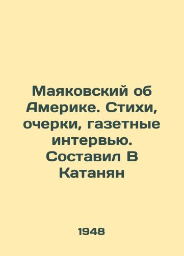 Mayakovskiy ob Amerike. Stikhi, ocherki, gazetnye intervyu. Sostavil V Katanyan/Mayakovsky about America. Poems, essays, newspaper interviews. Compiled by V Katanian - landofmagazines.com