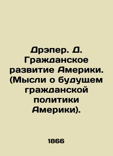 Dreper. D. Grazhdanskoe razvitie Ameriki. (Mysli o budushchem grazhdanskoy politiki Ameriki)./Draper D. Civic Development in America. (Thinking about the Future of Civic Politics in America). In Russian (ask us if in doubt) - landofmagazines.com