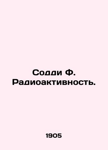 Soddi F. Radioaktivnost./Soddy F. Radioactivity. In Russian (ask us if in doubt) - landofmagazines.com