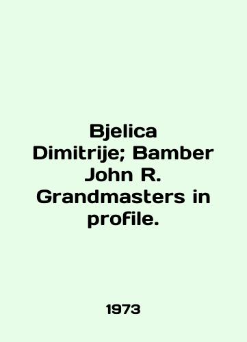 Bjelica Dimitrije; Bamber John R. Grandmasters in profile./Bjelica Dimitrije; Bamber John R. Grandmasters in profile. In English (ask us if in doubt) - landofmagazines.com