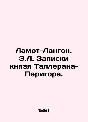 Lamot-Langon. E.L. Zapiski knyazya Tallerana-Perigora./Lamothe-Langone. E.L. The notes of Prince Tallerand-Perigord. In Russian (ask us if in doubt) - landofmagazines.com